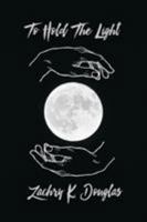 To Hold The Light: A Sun and Moon's Love 0692053557 Book Cover