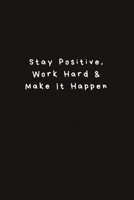 Stay Positive, Work Hard & Make It Happen: Lined Journal, Lined Notebook, Gift ideas Notepad 1676435093 Book Cover