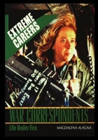 War Correspondents: Life Under Fire (Extreme Careers) 1435890302 Book Cover