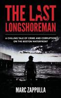 The Last Longshoreman: A Chilling Tale of Crime and Corruption on the Boston Waterfront 1535367539 Book Cover