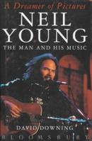 A Dreamer of Pictures: Neil Young the Man and His Music 0306806118 Book Cover