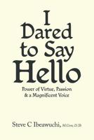I Dared to Say Hello: Power of Virtue, Passion & a Magnificent Voice 1796027294 Book Cover
