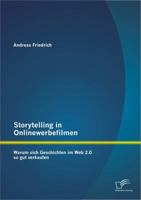 Storytelling in Onlinewerbefilmen: Warum Sich Geschichten Im Web 2.0 So Gut Verkaufen 3842885881 Book Cover