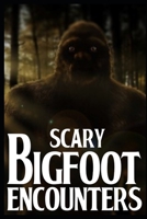 Scary Bigfoot Encounters: Volume 2 B0BGNHH2RM Book Cover