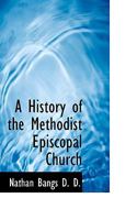A HISTORY OF THE METHODIST EPISCOPAL CHURCH: All Five Books In One Volume 0526635517 Book Cover