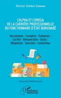 L'Alpha et l'Omega de la carrière professionnelle du fonctionnaire d'État burkinabè: Recrutement - Formation - Évaluation - Carrière - Rémunération - ... (Harmattan Burkina Faso) (French Edition) 2343246017 Book Cover