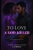 To Love A God Killer: One of them is destined to die for love. (The Zodiac Siblings) B0FMYS9XCD Book Cover