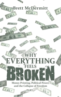 Why Everything Feels Broken: Money Printing, Political Power, and the Collapse of Freedom 1470515202 Book Cover