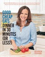 Good Cheap Eats Dinner in 30 Minutes or Less: Fresh, Fast, and Flavorful Home-Cooked Meals, with More Than 200 Recipes 1558328165 Book Cover