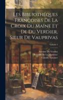 Les Bibliothéques Françoises De La Croix Du Maine Et De Du Verdier, Sieur De Vauprivas; Volume 4 1020104090 Book Cover