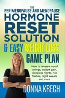 The Perimenopause and Menopause Hormone Reset Solution & Easy Weight Loss Game Plan: How to reverse mood swings, weight gain, sleepless nights, hot flashes, night sweats and more 1936839423 Book Cover