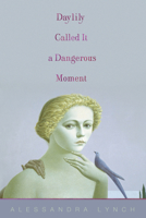 Daylily Called It a Dangerous Moment 1938584651 Book Cover