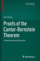 Proofs of the Cantor-Bernstein Theorem: A Mathematical Excursion 3034802234 Book Cover