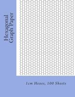 Hexagonal Graph Paper: 1cm Hexes, 100 Sheets 1495435237 Book Cover