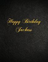 Happy Birthday Jackass: 108 Page Blank Lined Notebook 1979992320 Book Cover