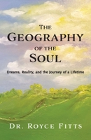 The Geography of the Soul: Dreams, Reality, and the Journey of a Lifetime B0CGYQVVKQ Book Cover