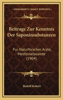 Beitrage Zur Kenntnis Der Saponinsubstanzen: Fur Naturforscher, Arzte, Medizinalbeamte (1904) 1167475887 Book Cover