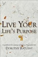 Live Your Life's Purpose: A Guidebook for Creating and Living a Purposeful Life 1897178689 Book Cover