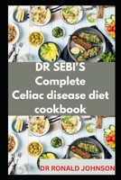 DR SEBI'S COMPETE CELIAC DISEASES DIET COOKBOOK B0BL9ZLYL7 Book Cover