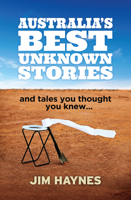 Australia's Best Unknown Stories: And Tales You Thought You Knew... 1760291072 Book Cover