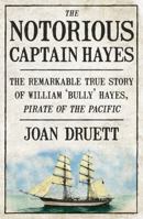 The Notorious Captain Hayes: The Remarkable True Story of The Pirate of The Pacific 1775540979 Book Cover