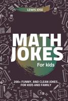 Math Jokes For Kids: 200+ Funny, and Clean Jokes For Kids and Family (Math Jokes For Kids) 1074840798 Book Cover