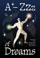 A-Zzz of Dreams: Decoding Your Dreams and Deciphering Your Future 1761452177 Book Cover