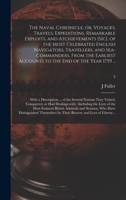 The Naval Chronicle, or, Voyages, Travels, Expeditions, Remarkable Exploits, and Atchievements [sic], of the Most Celebrated English Navigators, ... to the End of the Year 1759 ...: With A...; 2 1013726995 Book Cover