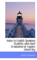 Index to English Speaking Students who Have Graduated at Leyden University 0526710721 Book Cover