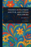 Friends in Feathers and Fur, and Other Neighbors 102321816X Book Cover