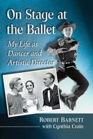 On Stage at the Ballet: My Life as Dancer and Artistic Director 147667910X Book Cover