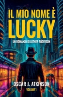 Il Mio Nome è Lucky: Un Romanzo di Luther Anderson (Italian Edition) B0H33848BS Book Cover
