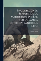 Enquête Sur Le Serpent De La Martinique [Vipère Fer De Lance, Bothrops Lancéolé, Etc.] 1143966880 Book Cover