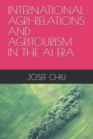 INTERNATIONAL AGRI-RELATIONS AND AGRITOURISM IN THE AI ERA B0FHKJX5SB Book Cover
