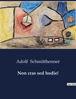 Non Cras sed Hodie! B0BYWKGQ2T Book Cover