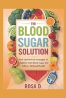 The Blood Sugar Solution: New and Proven Strategies to Balance Your Blood Sugar and Achieve Optimal Health B0DS9JJFPC Book Cover