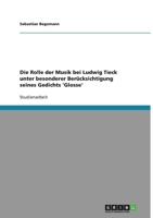 Die Rolle der Musik bei Ludwig Tieck unter besonderer Berücksichtigung seines Gedichts 'Glosse' 3638930785 Book Cover
