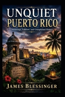 Unquiet Puerto Rico: Hauntings, Folklore, and Unexplained History (Unquiet America: A Paranormal Folklore Series) B0H779RMM9 Book Cover