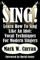 Sing! Learn How to Sing Like an Idol: Vocal Techniques for Modern Singers 1936828170 Book Cover