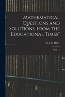Mathematical Questions and Solutions, From the Educational Times: With ... 1016372574 Book Cover