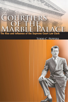 Courtiers of the Marble Palace: The Rise and Influence of the Supreme Court Law Clerk 0804753822 Book Cover