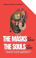 The Masks We Wear, The Souls We Bare: A collection of Short, Humorous and Heartfelt Tales of Hidden Identity 9787739179 Book Cover