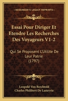 Essai Pour Diriger Et Etendre Les Recherches Des Voyageurs V1-2: Qui Se Proposent L'Utilite De Leur Patrie (1797) 1104861631 Book Cover