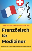 Französisch für Mediziner: Medizinisches Vokabular für Gesundheitsberufe - praktischer Begleiter für den klinischen Alltag (Fremdsprachen für Mediziner) (German Edition) B0GYPCLQ51 Book Cover