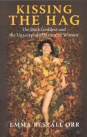 Kissing the Hag: The Dark Goddess and the Unacceptable Nature of Women 1846941571 Book Cover