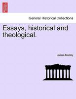 Essays, Historical and Theological 1241161275 Book Cover