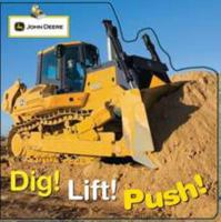 John Deere: Dig! Lift! Push! 0756644402 Book Cover