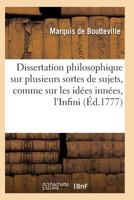 Dissertations Philosophiques Sur Plusieurs Sortes de Sujets, Comme Sur Les Ida(c)Es Inna(c)Es 2016122943 Book Cover