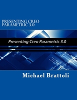 Presenting Creo Parametric 3.0: Presenting Creo Parametric 3.0 1492900958 Book Cover