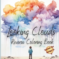 Looking Clouds: A Reverse Coloring Book B0CS3ZC772 Book Cover